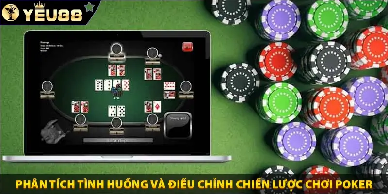 Phân tích tình huống và điều chỉnh chiến lược chơi Poker